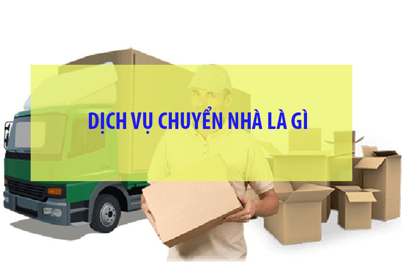 Dịch vụ chuyển nhà là gì ?